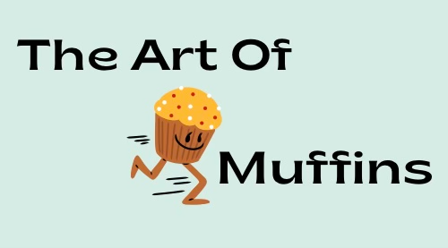 The Art of Muffins